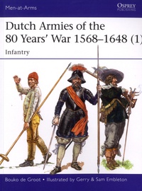 Bouko de Groot - Dutch Armies of the 80 Years' War 1568-1648 - Volume 1, Infantry.
