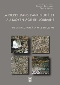 La pierre dans l'Antiquité et au Moyen-âge en Lorraine