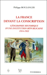La France Devant La Conscription. Geographie Historique D'Une Institution Republicaine, 1914-1922