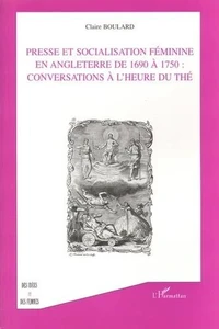 Presse et socialisation féminine en Angleterre, de 1690 à 1750 : conversations à l'heure du thé