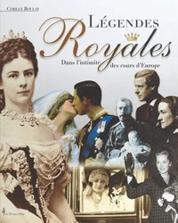 Legendes Royales. Dans L'Intimite Des Cours D'Europe