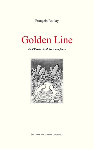 Boulay Francois - Golden Line, de l'Exode de Moïse à nos jours.