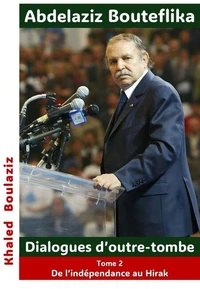 Abdelaziz Bouteflika  Dialogues d’outre-tombe, tome II