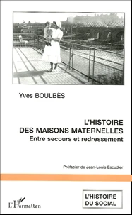 L'histoire des maisons maternelles : Entre secours et redressement