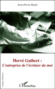 Herve Guibert : L'Entreprise De L'Ecriture Du Moi