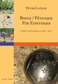 Boule / Pétanque für Einsteiger - Eine Einführung in den Boule - Sport Einblicke und Grundlagen.