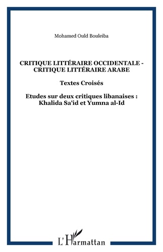 Bouleiba mohamed Ould - CRITIQUE LITTÉRAIRE OCCIDENTALE - CRITIQUE LITTÉRAIRE ARABE - Textes Croisés - Etudes sur deux critiques libanaises : Khalida Sa'id et Yumna al-Id.