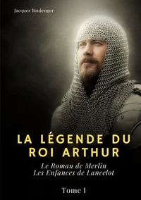 Le Roman de Merlin ; Les Enfances de Lancelot