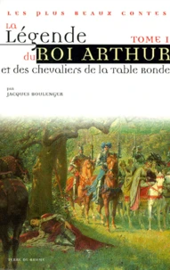La Legende Du Roi Arthur. Tome 1, Le Roman De Merlin, Les Enfances De Lancelot, Les Amours De Lancelot, Le Roman De Galehaut