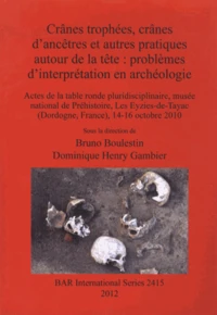 Crânes trophées, crânes d'ancêtres et autres pratiques autour de la tête : problèmes d'interprétation en archéologie