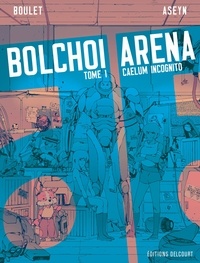  Boulet et  Aseyn - Bolchoi arena Tome 1 : Caelum incognito.