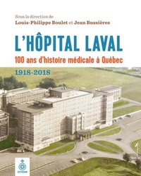 L'hopital laval. 100 ans d'histoire medicale a quebec (1918-2018)