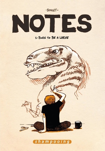  Boulet - Notes Tome 1 : Born to be a larve - Juillet 2004-Juillet 2005.