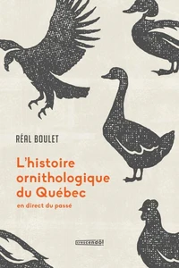 L'histoire ornithologique du quebec. en direct du passe