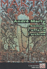 André Marty, l'homme, l'affaire, l'archive