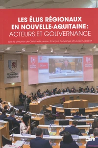 Les élus régionaux en Nouvelle-Aquitaine : acteurs et gouvernance