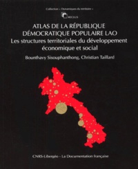 Bounthavy Sisouphanthong et Christian Taillard - Atlas De La Republique Democratique Populaire Lao. Les Structures Territoriales Du Developpement Economique Et Social.