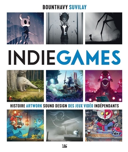 Indie Games. Histoire artwork sound design des jeux vidéos indépendants