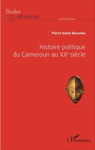 Bouopda Pierre Kamé - Histoire du Cameroun au XXe siècle.