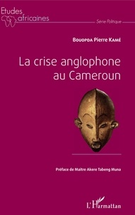 Bouopda Pierre Kamé - La crise anglophone au Cameroun.