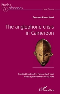 Bouopda Pierre Kamé - The Anglophone Crisis in Cameroon.