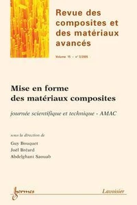 Mise en forme des matériaux composites: Journée scientifique et technique - AMAC (Revue des composites et des matériaux avancés Vol.