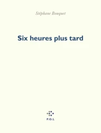 Six heures plus tard