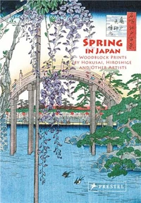 Spring In Japan Woodblock Prints By Hokusai/Hiroshige and Other Artists