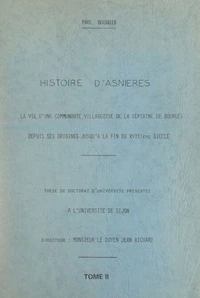 Histoire d'Asnières (2). La vie d'une communauté villageoise de la septaine de Bourges, depuis ses origines jusqu'à la fin du XVIIIe siècle