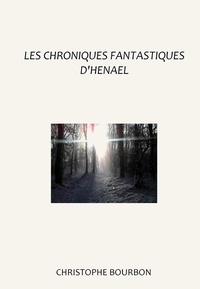 Bourbon Christophe - Les chroniques fantastiques d'Henael.