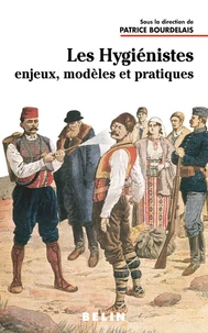 Les Hygienistes. Enjeux, Modeles Et Pratiques (Xviiieme-Xxeme Siecles)