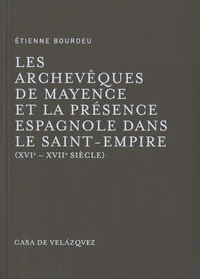 Les archevêques de Mayence et la présence espagnole dans le Saint-Empire (XVIe-XVIIe siècle)