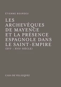 Les archevêques de Mayence et la présence espagnole dans le Saint-Empire (XVIe-XVIIe siècle)