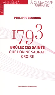 1793 - Brûlez ces saints que l'on ne saurait croire