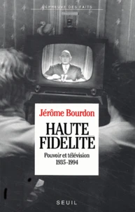 Haute Fidelite. Pouvoir Et Television, 1935-1994