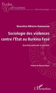 Boureïma Nikiema Ouédraogo - Sociologie des violences contre l'Etat au Burkina Faso - Question nationale et identités.
