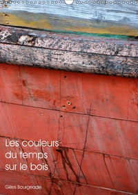 Les couleurs du temps sur le bois (Calendrier mural 2017 DIN A3 vertical)