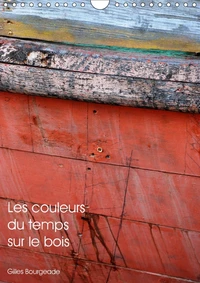 Les couleurs du temps sur le bois (Calendrier mural 2017 DIN A4 vertical)