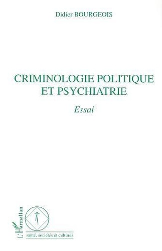 Criminologie Politique Et Psychiatrie : Essai