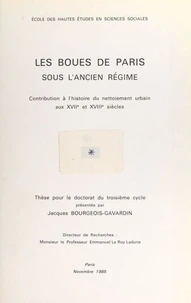 Les boues de Paris sous l'Ancien Régime : contribution à l'histoire du nettoiement urbain aux XVIIe et XVIIIe siècles