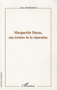 Marguerite Duras, Une écriture de la réparation