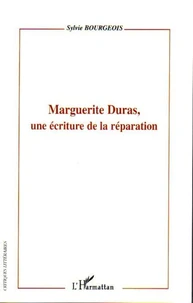 Marguerite Duras, Une écriture de la réparation