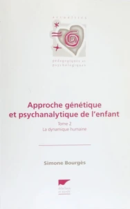 Approche Genetique Et Psychanalytique De L'Enfant. Tome 2, La Dynamique Humaine