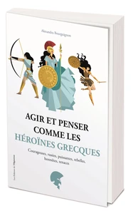 Agir et penser comme les héroïnes grecques