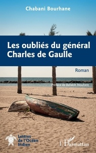 Bourhane Chabani - Les oubliés du général Charles de Gaulle.