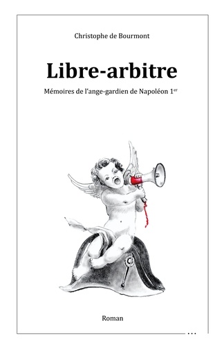 Bourmont christophe De - Libre-arbitre - Mémoires de l'ange-gardien de Napoléon 1er.