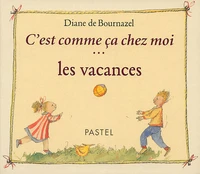 C'est comme ça chez moi... les vacances