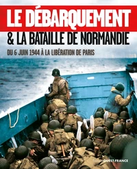 Le Débarquement & la bataille de Normandie