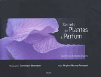 Secrets de plantes à parfum : Secrets of perfume plants