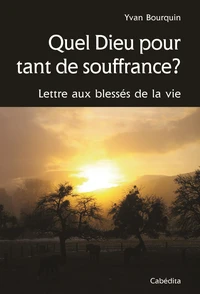Quel Dieu pour tant de souffrance ?